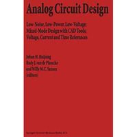 Analog Circuit Design: Low-Noise, Low-Power, Low-Voltage; Mixed-Mode Design with [Hardcover]