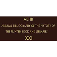 Annual Bibliography of the History of the Printed Book and Libraries: Volume 21: [Hardcover]