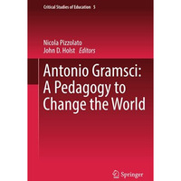 Antonio Gramsci: A Pedagogy to Change the World [Hardcover]
