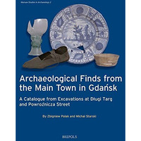 Archaeological Finds from the Main Town in Gdansk: A Catalogue from Excavations  [Paperback]