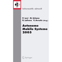 Autonome Mobile Systeme 2005: 19. Fachgespr?ch Stuttgart, 8./9. Dezember 2005 [Paperback]