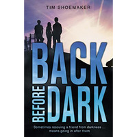 Back Before Dark: Sometimes rescuing a friend from the darkness means going in a [Paperback]