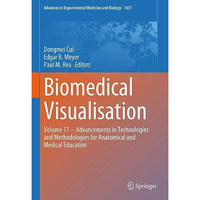 Biomedical Visualisation: Volume 17  Advancements in Technologies and Methodolo [Hardcover]
