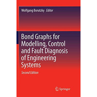 Bond Graphs for Modelling, Control and Fault Diagnosis of Engineering Systems [Paperback]