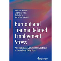 Burnout and Trauma Related Employment Stress: Acceptance and Commitment Strategi [Hardcover]