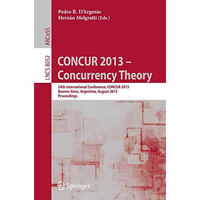CONCUR 2013 -- Concurrency Theory: 24th International Conference, CONCUR 2013, B [Paperback]