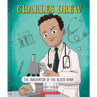 Charles Drew: The Innovator of the Blood Bank (Bright Minds): The Innovator of t [Hardcover]