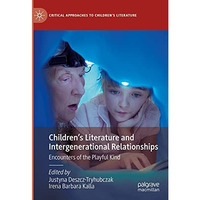Childrens Literature and Intergenerational Relationships: Encounters of the Pla [Hardcover]