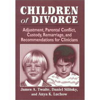 Children of Divorce: Adjustment, Parental Conflict, Custody, Remarriage, and Rec [Hardcover]
