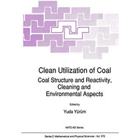 Clean Utilization of Coal: Coal Structure and Reactivity, Cleaning and Environme [Paperback]
