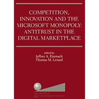 Competition, Innovation and the Microsoft Monopoly: Antitrust in the Digital Mar [Hardcover]