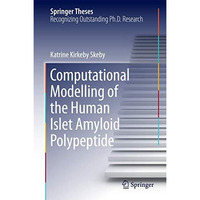 Computational Modelling of the Human Islet Amyloid Polypeptide [Hardcover]