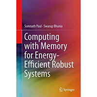 Computing with Memory for Energy-Efficient Robust Systems [Hardcover]