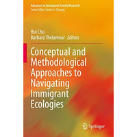 Conceptual and Methodological Approaches to Navigating Immigrant Ecologies [Paperback]