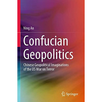 Confucian Geopolitics: Chinese Geopolitical Imaginations of the US War on Terror [Paperback]