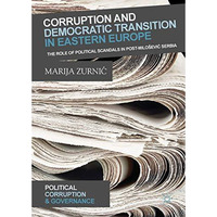Corruption and Democratic Transition in Eastern Europe: The Role of Political Sc [Hardcover]