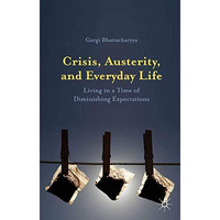 Crisis, Austerity, and Everyday Life: Living in a Time of Diminishing Expectatio [Hardcover]