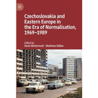 Czechoslovakia and Eastern Europe in the Era of Normalisation, 19691989 [Paperback]