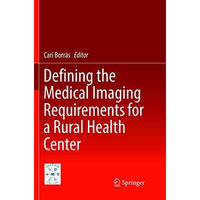 Defining the Medical Imaging Requirements for a Rural Health Center [Paperback]