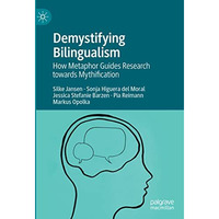 Demystifying Bilingualism: How Metaphor Guides Research towards Mythification [Hardcover]