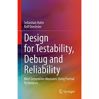 Design for Testability, Debug and Reliability: Next Generation Measures Using Fo [Hardcover]
