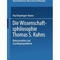 Die Wissenschaftsphilosophie Thomas S. Kuhns: Rekonstruktion und Grundlagenprobl [Paperback]