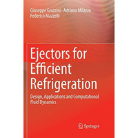 Ejectors for Efficient Refrigeration: Design, Applications and Computational Flu [Paperback]