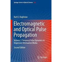 Electromagnetic and Optical Pulse Propagation: Volume 2: Temporal Pulse Dynamics [Paperback]