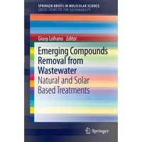 Emerging Compounds Removal from Wastewater: Natural and Solar Based Treatments [Paperback]