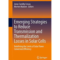 Emerging Strategies to Reduce Transmission and Thermalization Losses in Solar Ce [Hardcover]
