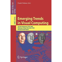 Emerging Trends in Visual Computing: LIX Fall Colloquium, ETVC 2008, Palaiseau,  [Paperback]