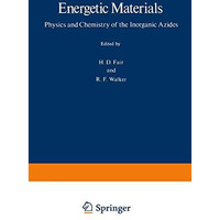 Energetic Materials: 1 Physics and Chemistry of the Inorganic Azides [Paperback]