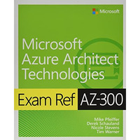 Exam Ref AZ-300 Microsoft Azure Architect Technologies [Paperback]