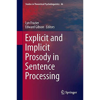 Explicit and Implicit Prosody in Sentence Processing: Studies in Honor of Janet  [Hardcover]