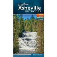 Explore Asheville Outdoors: Hiking, Biking, Paddling, & More [Spiral bound]