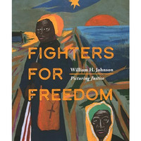 Fighters for Freedom: William H. Johnson Picturing Justice [Paperback]