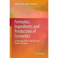 Formulas, Ingredients and Production of Cosmetics: Technology of Skin- and Hair- [Hardcover]