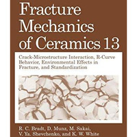 Fracture Mechanics of Ceramics: Volume 13. Crack-Microstructure Interaction, R-C [Paperback]