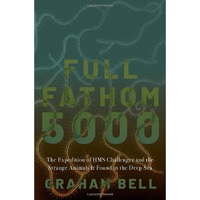 Full Fathom 5000: The Expedition of the HMS Challenger and the Strange Animals I [Hardcover]