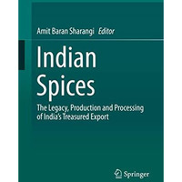 Indian Spices: The Legacy, Production and Processing of Indias Treasured Export [Hardcover]
