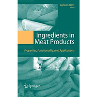 Ingredients in Meat Products: Properties, Functionality and Applications [Hardcover]