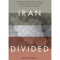 Iran Divided: The Historical Roots of Iranian Debates on Identity, Culture, and  [Hardcover]