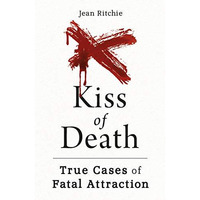Kiss of Death: True Cases of Fatal Attraction [Paperback]