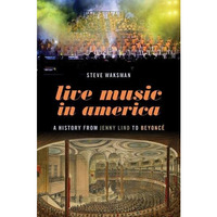 Live Music in America: A History from Jenny Lind to Beyonc? [Paperback]