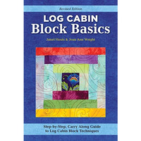 Log Cabin Block Basics, Revised Edition: Step-by-Step, Carry-Along Guide to Log  [Paperback]