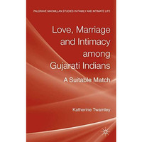 Love, Marriage and Intimacy among Gujarati Indians: A Suitable Match [Hardcover]