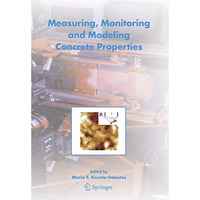 Measuring, Monitoring and Modeling Concrete Properties: An International Symposi [Hardcover]