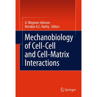 Mechanobiology of Cell-Cell and Cell-Matrix Interactions [Paperback]