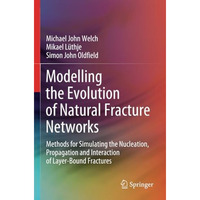 Modelling the Evolution of Natural Fracture Networks: Methods for Simulating the [Paperback]