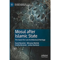 Mosul after Islamic State: The Quest for Lost Architectural Heritage [Hardcover]